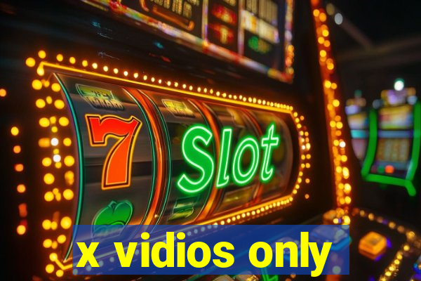 x vidios only